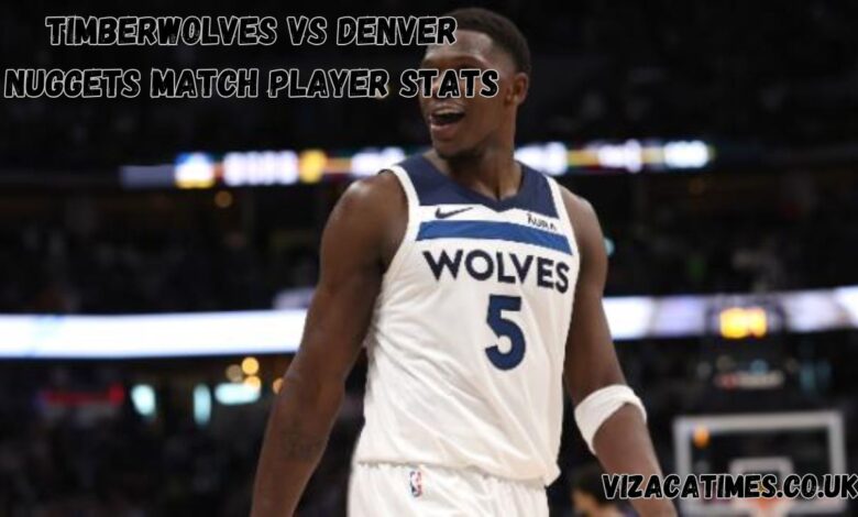Timberwolves vs Denver Nuggets Match Player Stats