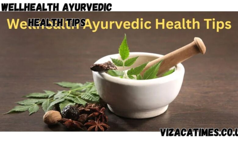 Wellhealth Ayurvedic Health Tips