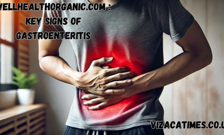 wellhealthorganic.com : key signs of gastroenteritis