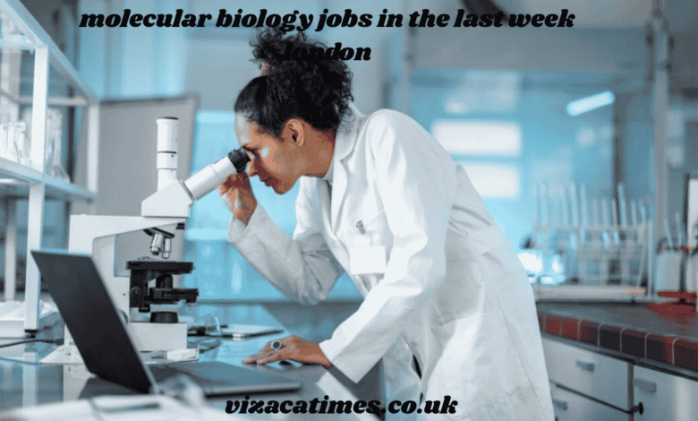molecular biology jobs in the last week london